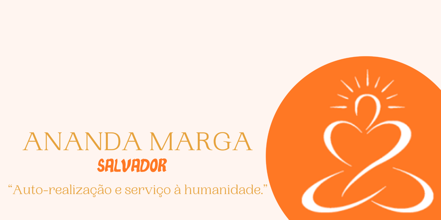 Ananda Marga Salvador - Autorrealização e serviço à humanidade.